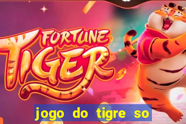 jogo do tigre so para brincar